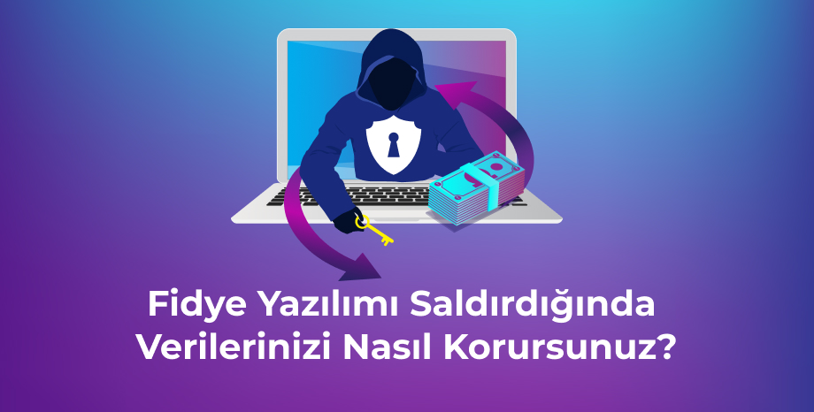 Fidye Yazılımı Saldırdığında Verilerinizi Nasıl Korursunuz?