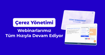 Çerez Yönetimi Webinarlarımız Tüm Hızıyla Devam Ediyor