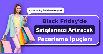 Black Friday’ de Satışlarınızı Artıracak Pazarlama İpuçları