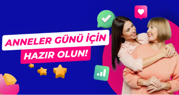 Anneler Günü İçin Hazır Olun!