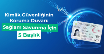 Kimlik Güvenliğinin Koruma Duvarı: Sağlam Bir Savunma İçin Beş Başlık