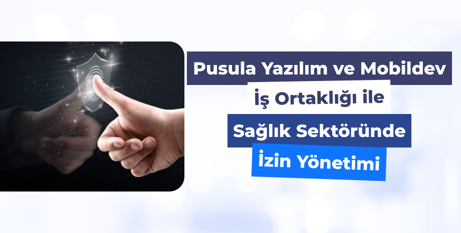 Pusula Yazılım & Mobildev İş Ortaklığı ile Sağlık Sektöründe İzin Yönetimi 