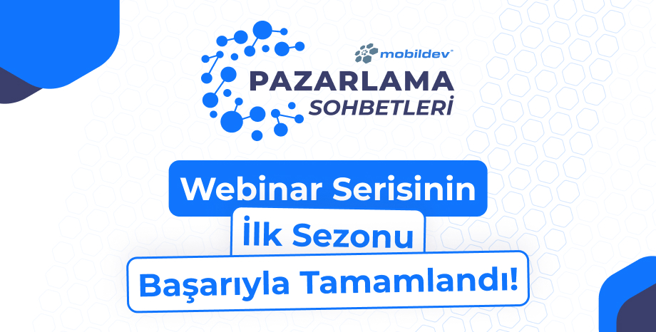 Mobildev Pazarlama Sohbetleri Webinar Serisinin İlk Sezonu Başarıyla Tamamlandı