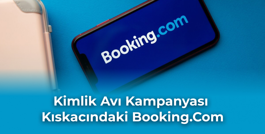 Kimlik Avı Kampanyası Kıskacındaki Booking.com