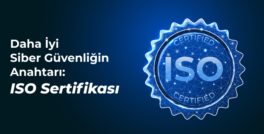 Daha İyi Siber Güvenliğin Anahtarı: ISO Sertifikası