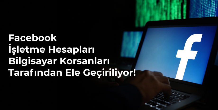 Facebook İşletme Hesapları Bilgisayar Korsanları Tarafından Ele Geçiriliyor!