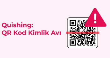 Quishing: QR Kod Kimlik Avı