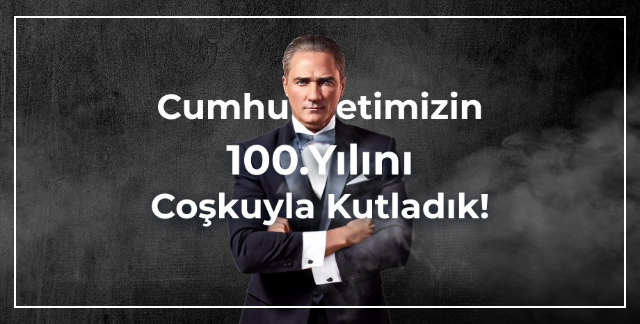 Cumhuriyetimizin 100. Yılını Coşkuyla Kutladık!