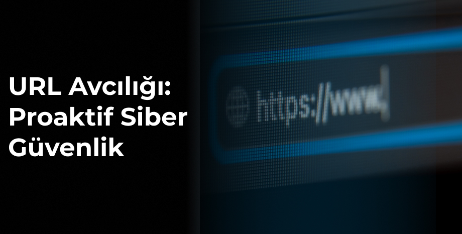 URL Avcılığı: Proaktif Siber Güvenlik