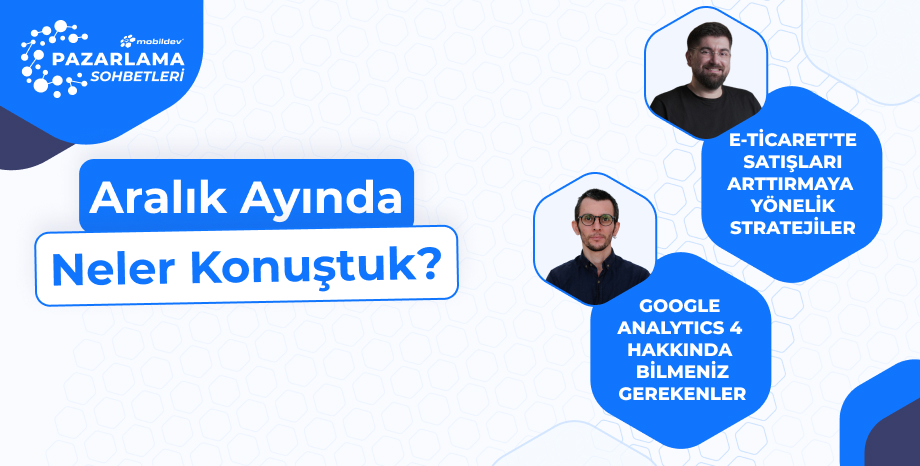 Mobildev Pazarlama Sohbetleri Aralık Ayında Neler Konuştuk