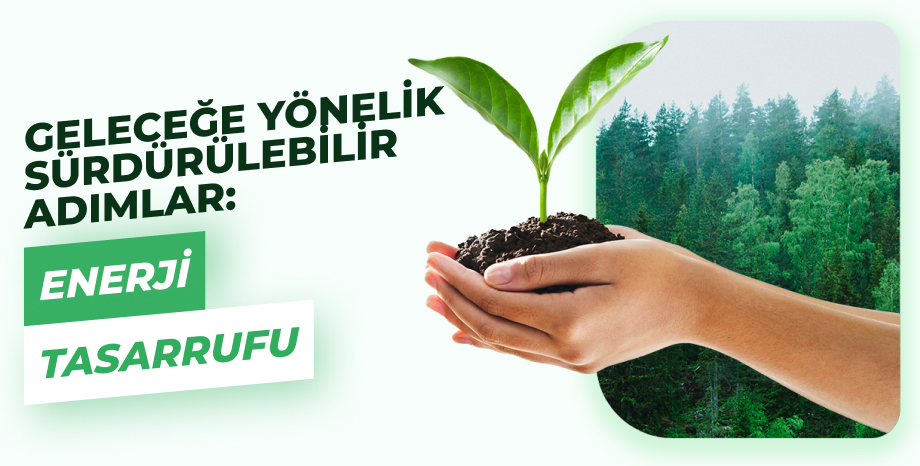 Geleceğe Yönelik Sürdürülebilir Adımlar: Enerji Tasarrufu