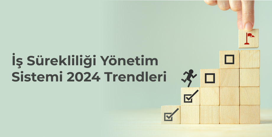 İş Sürekliliği Yönetim Sistemi: 2024 Trendleri