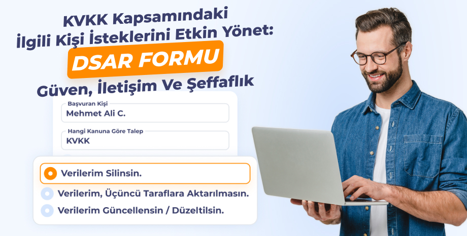 KVKK Kapsamındaki İlgili Kişi İsteklerini Etkin Yönet: DSAR Formu ile Güven, İletişim ve Şeffaflık