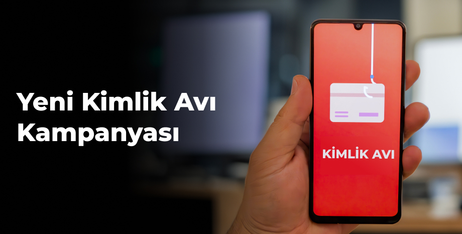 Yeni Kimlik Avı Kampanyası