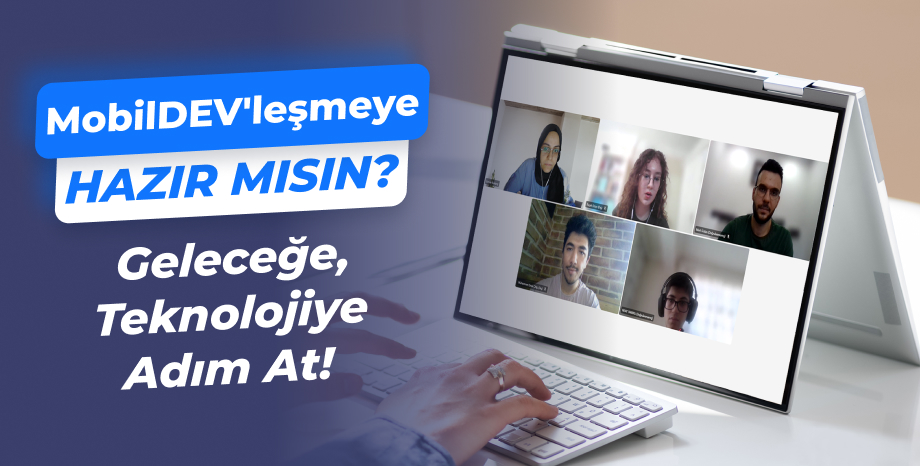MobilDEV'leşmeye Hazır mısın? Geleceğe Teknolojiyle Adım At!