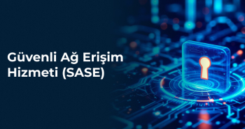 Güvenli Ağ Erişim Hizmeti SASE