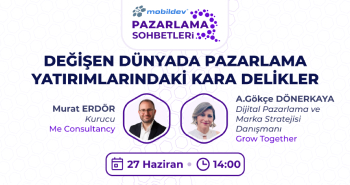 Mobildev Pazarlama Sohbetleri: Değişen Dünyada Pazarlama Yatırımlarındaki Kara Delikler