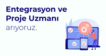 Entegrasyon ve Proje Uzmanı Arıyoruz