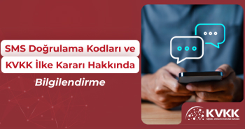 SMS ile Doğrulama Kodları ve KVKK İlke Kararı Hakkında Bilgilendirme