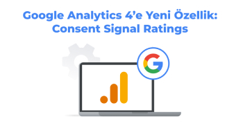 Google Analytics 4'e Yeni Özellik: Consent Signal Ratings 
