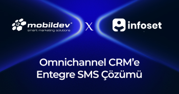 Mobildev & Infoset İş Ortaklığı: Omnichannel CRM’e Entegre SMS Çözümü