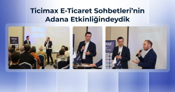 Ticimax ile E-Ticaret Sohbetleri'nin Adana Etkinliğindeydik