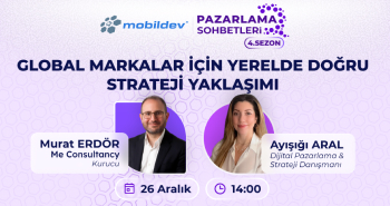 Mobildev Pazarlama Sohbetleri: Global Markalar için Yerelde Doğru Strateji Yaklaşımı