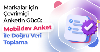 Markalar İçin Çevrimiçi Anketin Gücü: Mobildev Anket ile Doğru Veri Toplama
