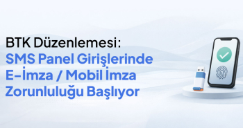BTK Düzenlemesi: SMS Panel Girişlerinde e-İmza/Mobil İmza Zorunluluğu Başlıyor!