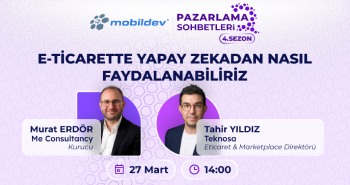 Mobildev Pazarlama Sohbetleri: E-Ticarette Yapay Zekâdan Nasıl Faydalanabiliriz